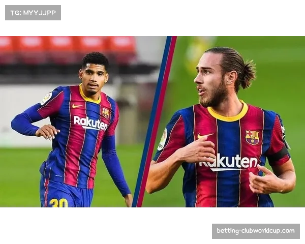 巴萨阿劳霍库巴西中卫组合 年轻防线经受密集赛程考验 巴萨阿劳霍库巴西中卫组合 年轻防线经受密集赛程考验